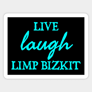 Live Laugh Limp Bizkit Magnet